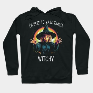 Funny Wicca & Paganism - I'm Here To Make Things Witchy Hoodie